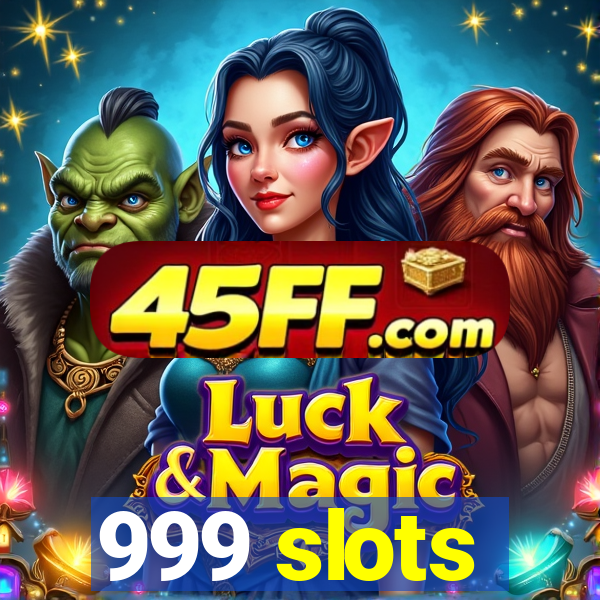 999 slots